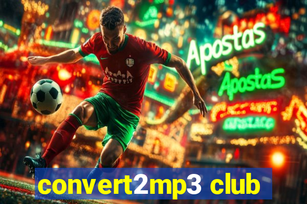 convert2mp3 club